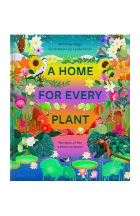 A Home for Every Plant: Wonders of the Botanical World - Matthew Biggs