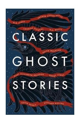 Classic Ghost Stories: Spooky Tales from Charles Dickens, H.G. Wells, M.R. James and Many More - Various