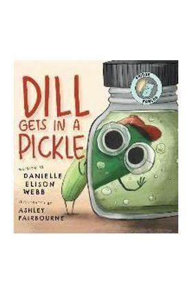 Dill Gets in a Pickle - Danielle Elison Webb