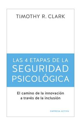 Las 4 Etapas de la Seguridad Psicológica - Timothy Clark