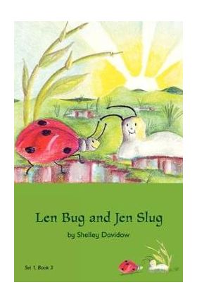 Len Bug and Jen Slug: Book 3 - Shelley Davidow