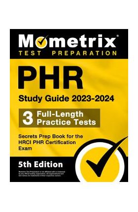 Phr Study Guide 2023-2024 - 3 Full-Length Practice Tests, Secrets Prep Book for the Hrci Phr Certification Exam: [5th Edition] - Matthew Bowling