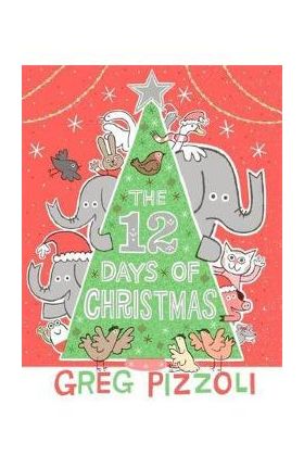 The 12 Days of Christmas - Greg Pizzoli