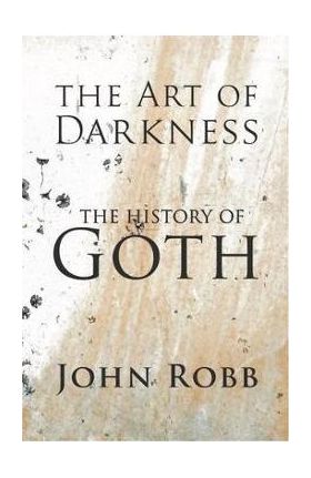 The art of darkness: The history of goth - John Robb