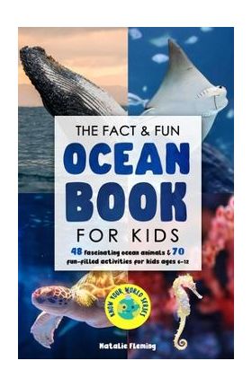 The Fact & Fun Ocean Book for Kids: 48 Fascinating Ocean Animals & 70 Fun-Filled Activities for Kids Ages 6-12 - Natalie Fleming