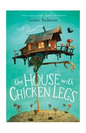 The House with Chicken Legs - Sophie Anderson