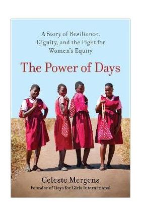 The Power of Days: A Story of Resilience, Dignity, and the Fight for Women's Equity - Celeste Mergens