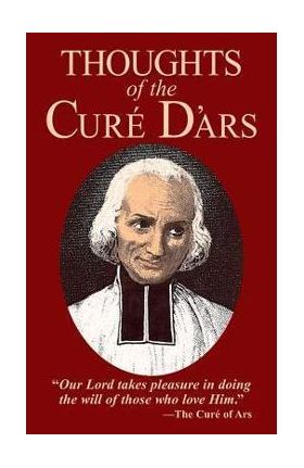 Thoughts of the Cure D'Ars - Jean-marie Baptiste Vianney