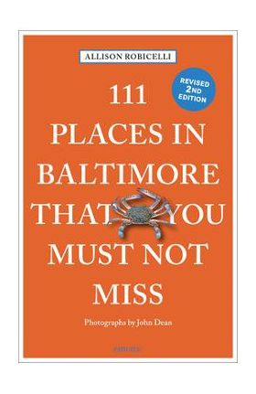 111 Places in Baltimore That You Must Not Miss - Allison Robicelli