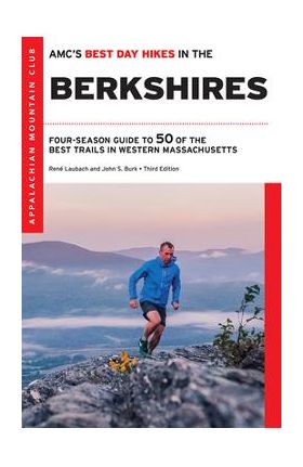 Amc's Best Day Hikes in the Berkshires: Four-Season Guide to 50 of the Best Trails in Western Massachusetts - John S. Burk