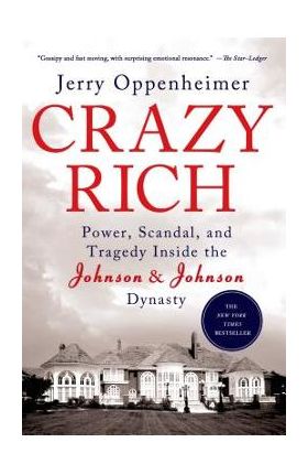 Crazy Rich: Power, Scandal, and Tragedy Inside the Johnson & Johnson Dynasty - Jerry Oppenheimer