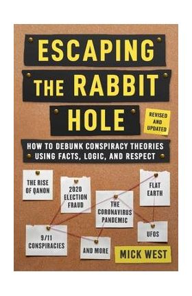 Escaping the Rabbit Hole: How to Debunk Conspiracy Theories Using Facts, Logic, and Respect (Revised and Updated - Includes Information about 20 - Mick West