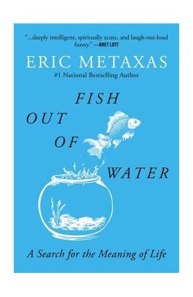 Fish Out of Water: A Search for the Meaning of Life - Eric Metaxas