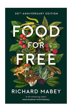 Food for Free: 50th Anniversary Edition - Richard Mabey