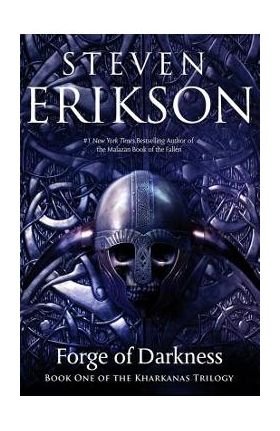 Forge of Darkness: Book One of the Kharkanas Trilogy (a Novel of the Malazan Empire) - Steven Erikson