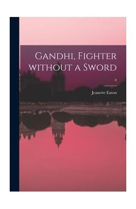 Gandhi, Fighter Without a Sword; 0 - Jeanette Eaton