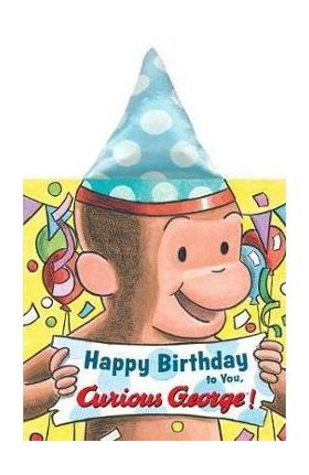 Happy Birthday to You, Curious George! (Novelty Crinkle Boar - H A Rey