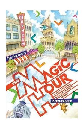 Magic Hour: A Very Personal History of State Street - Janice Durand