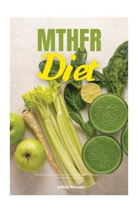 MTHFR Diet: A Beginner's 2-Week Step-by-Step Guide to Managing MTHFR With Food, Includes Sample Recipes and a Meal Plan - Jeffrey Winzant