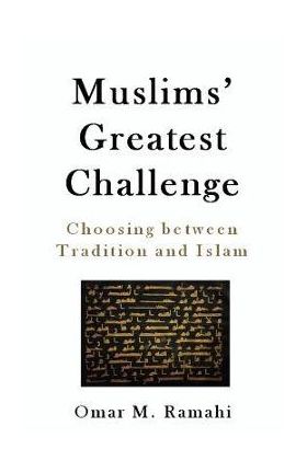 Muslims' Greatest Challenge: Choosing Between Tradition and Islam - Omar Ramahi