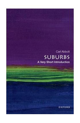 Suburbs: A Very Short Introduction - Carl Abbott