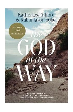 The God of the Way: A Journey Into the Stories, People, and Faith That Changed the World Forever - Kathie Lee Gifford