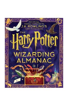 The Harry Potter Wizarding Almanac: The Official Magical Companion to J.K. Rowling's Harry Potter Books - J. K. Rowling