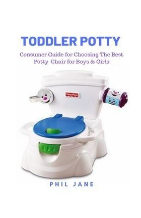 Toddler Potty: Consumer Guide for Choosing The Best Potty Chair for Boys & Girls - Phil Jane