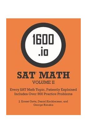 1600.io SAT Math Orange Book Volume II: Every SAT Math Topic, Patiently Explained - J. Ernest Gotta