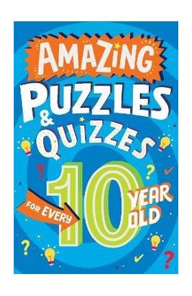 Amazing Puzzles and Quizzes for Every 10 Year Old - Clive Gifford