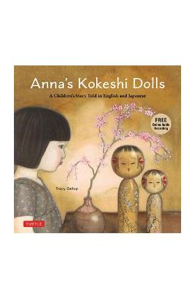 Anna's Kokeshi Dolls: A Children's Story Told in English and Japanese (with Free Audio Recording) - Tracy Gallup