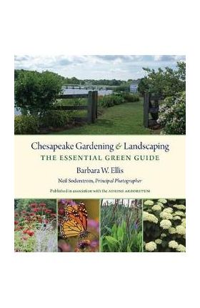 Chesapeake Gardening and Landscaping: The Essential Green Guide - Barbara W. Ellis