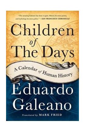 Children of the Days: A Calendar of Human History - Eduardo Galeano