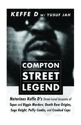 Compton Street Legend: Notorious Keffe D's Street-Level Accounts of Tupac and Biggie Murders, Death Row Origins, Suge Knight, Puffy Combs, an - Duane 'keffe D' Davis