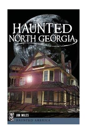 Haunted North Georgia - Jim Miles