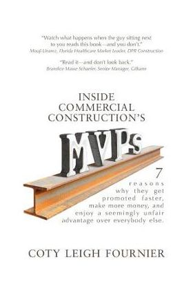 Inside Commercial Construction's MVPs: 7 reasons why they get promoted faster, make more money, and enjoy a seemingly unfair advantage over everybody - Coty Leigh Fournier