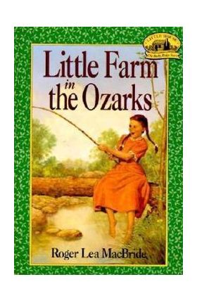 Little Farm in the Ozarks - Roger Lea Macbride