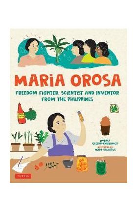 Maria Orosa Freedom Fighter: Scientist and Inventor from the Philippines - Norma Olizon-chikiamco