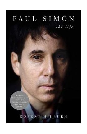Paul Simon: The Life - Robert Hilburn