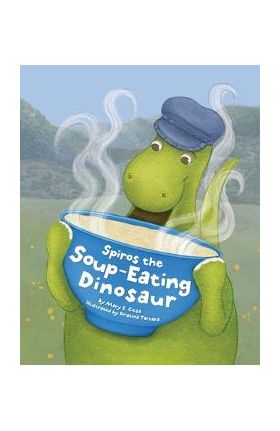 Spiros the Soup-Eating Dinosaur - Mary E. Ciesa