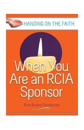 When You Are an Rcia Sponsor: Handing on the Faith - Rita Burns Senseman