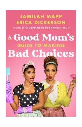 A Good Mom's Guide to Making Bad Choices - Jamilah Mapp