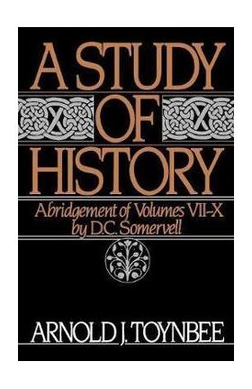 A Study of History: Abridgement of Volumes VII-X - Arnold J. Toynbee