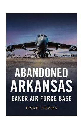 Abandoned Arkansas: Eaker Air Force Base - Gage Fears