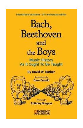 Bach, Beethoven and the Boys: Music History as It Ought to Be Taught - David W. Barber