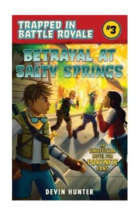 Betrayal at Salty Springs: An Unofficial Novel for Fortnite Fans - Devin Hunter