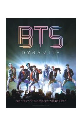 Bts - Dynamite: The Story of the Superstars of K-Pop - Carolyn Mchugh