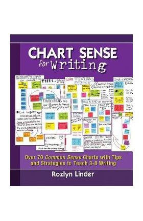 Chart Sense for Writing: Over 70 Common Sense Charts with Tips and Strategies to Teach 3-8 Writing - Rozlyn Linder