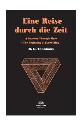 Eine Reise durch die Zeit: A Journey through time: Beginning of Everything - H. G. Tannhaus