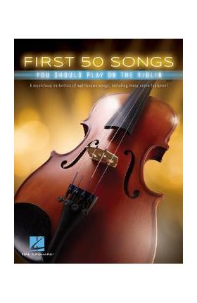 First 50 Songs You Should Play on the Violin - Hal Leonard Corp